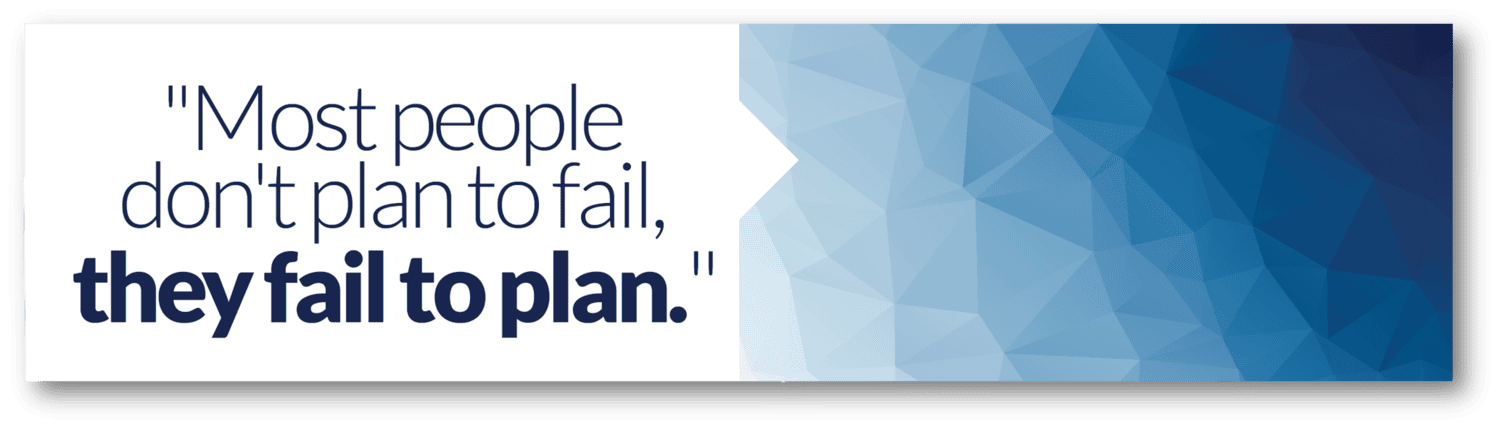 Quote "Most people don't plan to fail, they fail to plan"
